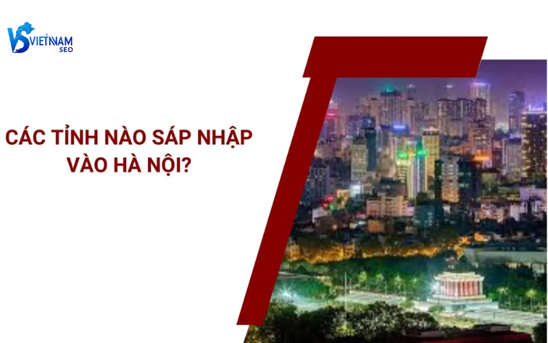 Tỉnh nào sáp nhập vào hà nội