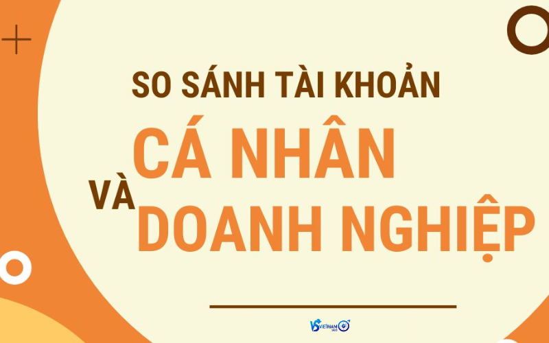 so sánh tài khoản cá nhân và doanh nghiệp